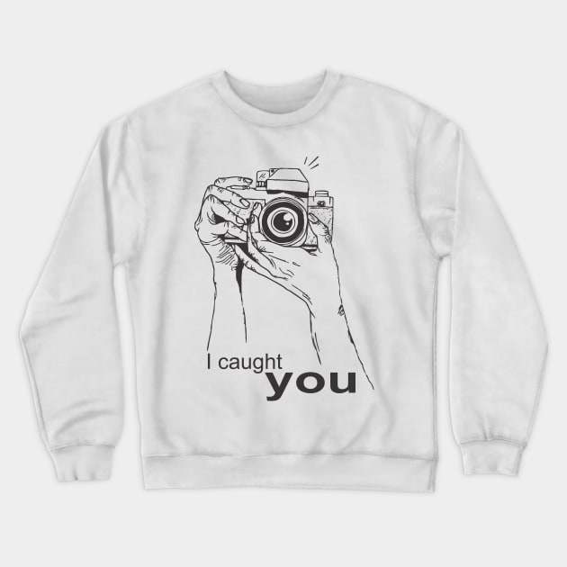 I caught you. Photography Crewneck Sweatshirt by Ara-Mora